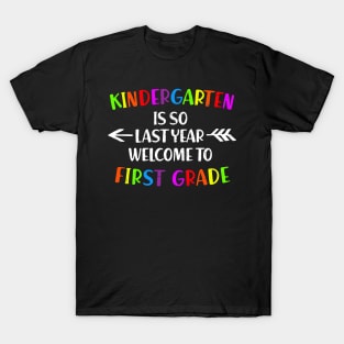 kindergarten Is So Last Year Welcome To First Grade T-Shirt